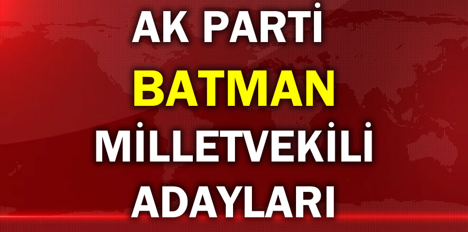 AK PARTİ BATMAN MİLLETVEKİLİ ADAY LİSTESİ